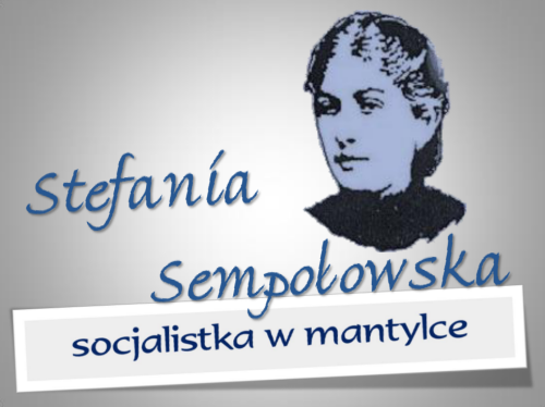 Zdjęcie Stefanii Sempołowskiej. Tekst: Stefania Sempołowska - socjalistka w mantylce