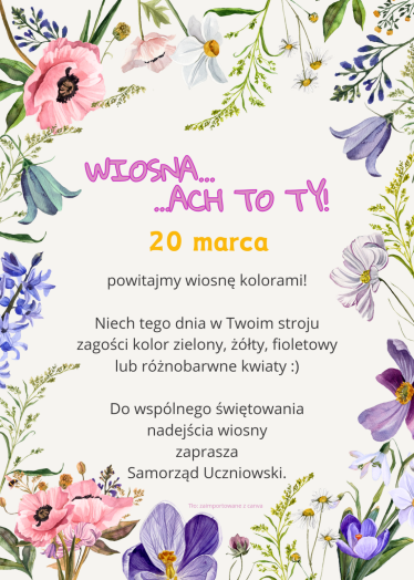 Prostokątny plakat, dookoła różnokolorowe kwiaty wiosenne, w środku tekst: Wiosna ... Ach to Ty, 20 marca powitajmy wiosnę kolorami, Niech tego dnia w Twoim stroju zagości kolor zielony, żółty, fioletowy lub różnobarwne kwiaty